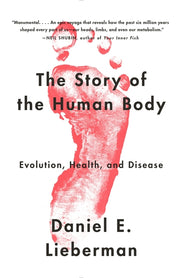 The Story of the Human Body: Evolution, Health, and Disease by Lieberman, Daniel