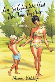 I'm So Glad We Had This Time Together: A Memoir by Vellekoop, Maurice