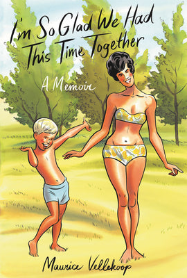 I'm So Glad We Had This Time Together: A Memoir -- Maurice Vellekoop, Hardcover