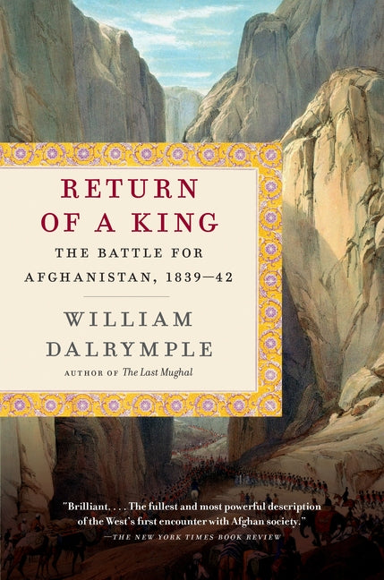 Return of a King: The Battle for Afghanistan, 1839-42 -- William Dalrymple, Paperback