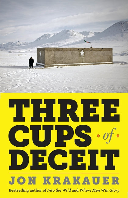 Three Cups of Deceit: How Greg Mortenson, Humanitarian Hero, Lost His Way -- Jon Krakauer, Paperback