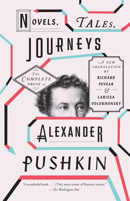 Novels, Tales, Journeys: The Complete Prose of Alexander Pushkin -- Alexander Pushkin, Paperback