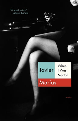 When I Was Mortal by Mar?as, Javier
