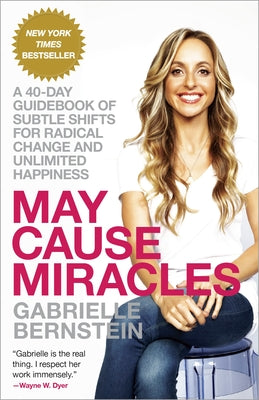 May Cause Miracles: A 40-Day Guidebook of Subtle Shifts for Radical Change and Unlimited Happiness -- Gabrielle Bernstein, Paperback