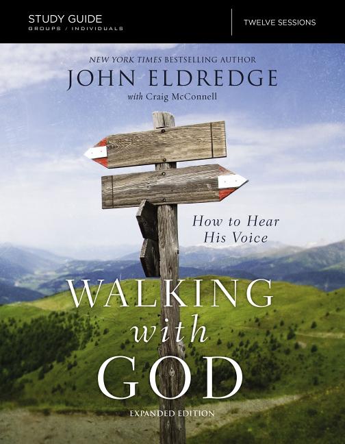 The Walking with God Study Guide Expanded Edition: How to Hear His Voice -- John Eldredge, Paperback