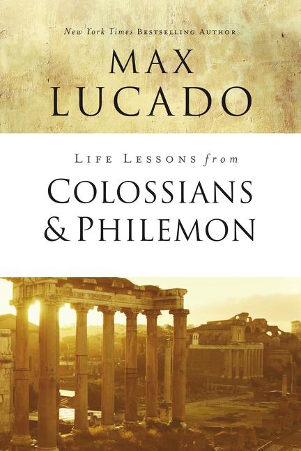 Life Lessons from Colossians and Philemon: The Difference Christ Makes -- Max Lucado, Paperback