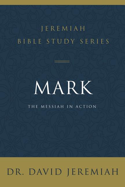 Mark: The Messiah in Action -- David Jeremiah, Paperback