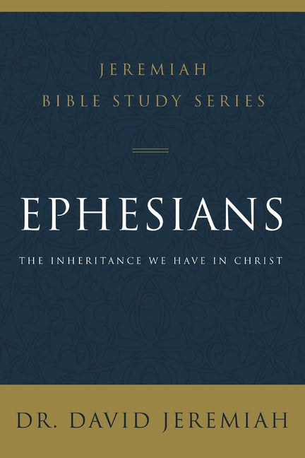 Ephesians: The Inheritance We Have in Christ -- David Jeremiah, Paperback