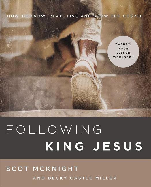 Following King Jesus: How to Know, Read, Live, and Show the Gospel -- Scot McKnight, Paperback