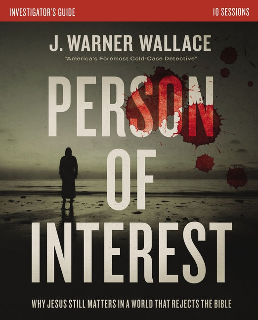 Person of Interest Investigator's Guide: Why Jesus Still Matters in a World That Rejects the Bible -- J. Warner Wallace, Paperback