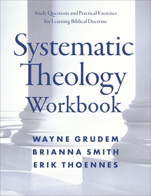 Systematic Theology Workbook: Study Questions and Practical Exercises for Learning Biblical Doctrine by Grudem, Wayne A.