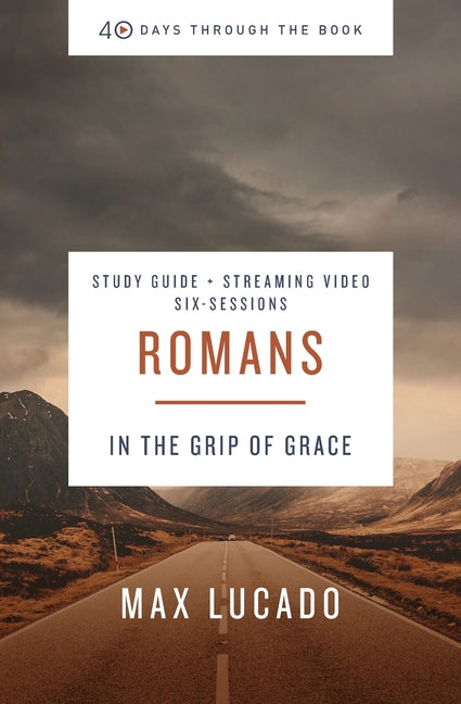 Romans Bible Study Guide Plus Streaming Video: In the Grip of Grace -- Max Lucado, Paperback