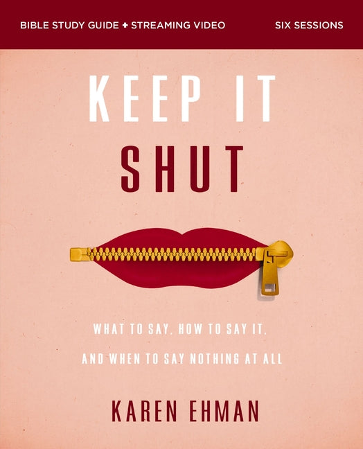 Keep It Shut Bible Study Guide Plus Streaming Video, Updated Edition: What to Say, How to Say It, and When to Say Nothing at All -- Karen Ehman, Paperback
