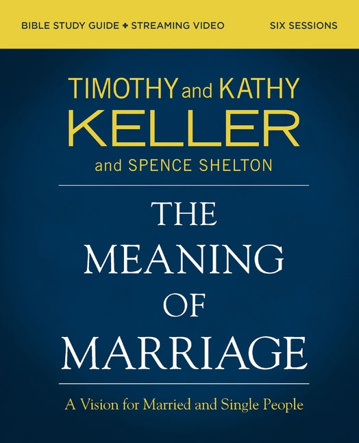 The Meaning of Marriage Bible Study Guide Plus Streaming Video, Updated Edition: A Vision for Married and Single People by Keller, Timothy