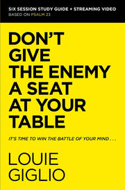 Don't Give the Enemy a Seat at Your Table Bible Study Guide Plus Streaming Video: It's Time to Win the Battle of Your Mind by Giglio, Louie