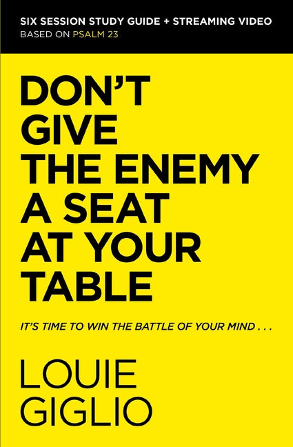 Don't Give the Enemy a Seat at Your Table Bible Study Guide Plus Streaming Video: It's Time to Win the Battle of Your Mind -- Louie Giglio, Paperback