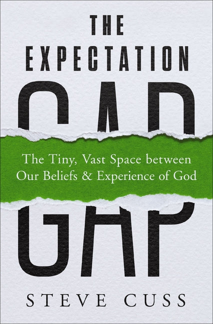 The Expectation Gap: The Tiny, Vast Space Between Our Beliefs and Experience of God -- Steve Cuss, Paperback