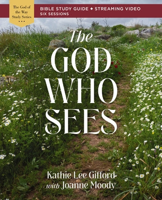 The God Who Sees Bible Study Guide Plus Streaming Video -- Kathie Lee Gifford, Paperback