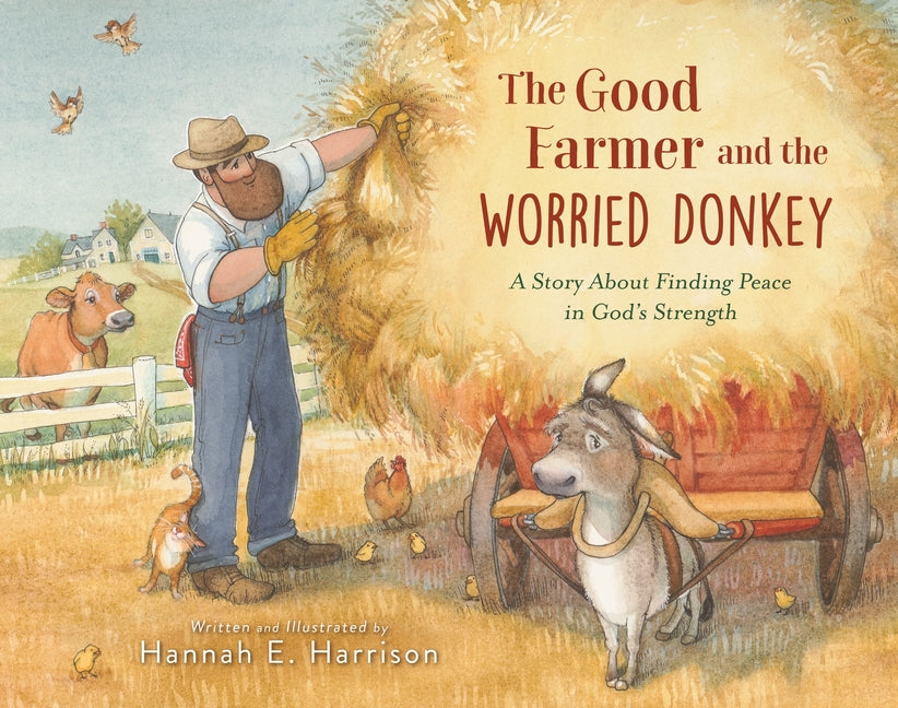 The Good Farmer and the Worried Donkey: A Story about Finding Peace in God's Strength -- Hannah E. Harrison, Hardcover