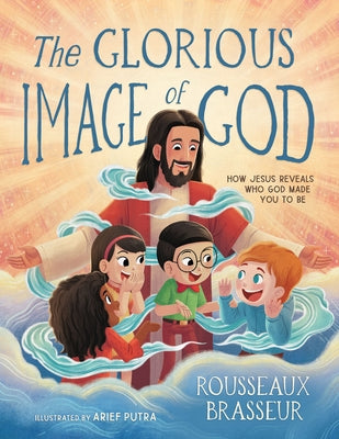 The Glorious Image of God: How Jesus Reveals Who God Made You to Be by Brasseur, Rousseaux