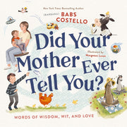 Did Your Mother Ever Tell You?: Words of Wisdom, Wit, and Love by Costello