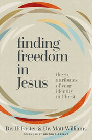 Finding Freedom in Jesus: The 21 Attributes of Your Identity in Christ by Foster, Jp