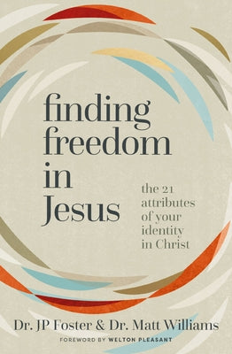 Finding Freedom in Jesus: The 21 Attributes of Your Identity in Christ by Foster, Jp