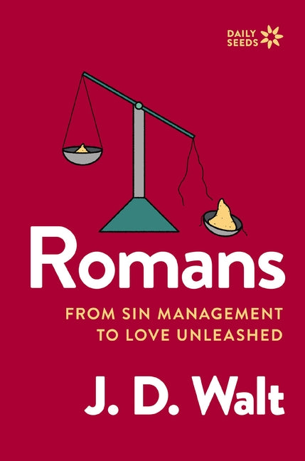 Romans: From Sin Management to Love Unleashed -- J. D. Walt, Paperback