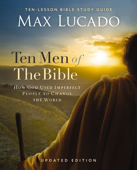Ten Men of the Bible Updated Edition: How God Used Imperfect People to Change the World -- Max Lucado, Paperback