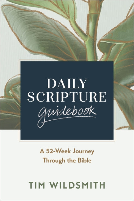 Daily Scripture Guidebook: A 52-Week Journey Through the Bible by Wildsmith, Tim