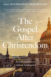 The Gospel After Christendom: An Introduction to Cultural Apologetics by Hansen, Collin