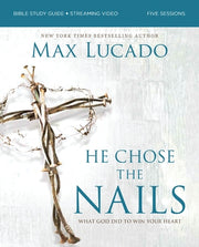 He Chose the Nails Bible Study Guide + Streaming Video, Updated Edition: What God Did to Win Your Heart by Lucado, Max