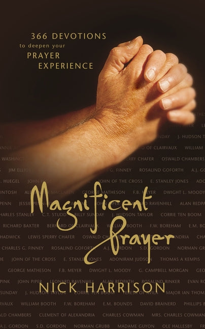 Magnificent Prayer: 366 Devotions to Deepen Your Prayer Experience (a Daily Devotional) -- Nick Harrison, Paperback