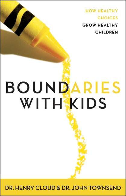 Boundaries with Kids: When to Say Yes, When to Say No to Help Your Children Gain Control of Their Lives -- Henry Cloud, Paperback