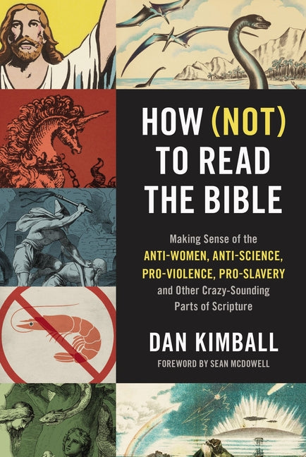 How (Not) to Read the Bible: Making Sense of the Anti-Women, Anti-Science, Pro-Violence, Pro-Slavery and Other Crazy-Sounding Parts of Scripture -- Dan Kimball, Paperback