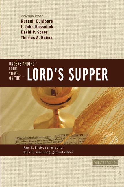 The Understanding Four Views on the Lord's Supper -- John H. Armstrong, Paperback