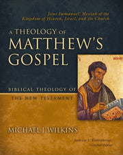 A Theology of Matthew's Gospel: Jesus Immanuel: Messiah of the Kingdom of Heaven, Israel, and the Church by Wilkins, Michael J.