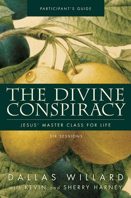 The Divine Conspiracy Bible Study Participant's Guide: Jesus' Master Class for Life -- Dallas Willard, Paperback