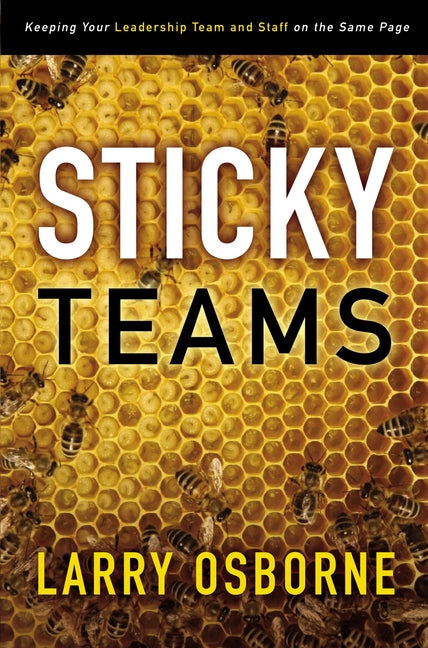 Sticky Teams: Keeping Your Leadership Team and Staff on the Same Page -- Larry Osborne, Paperback