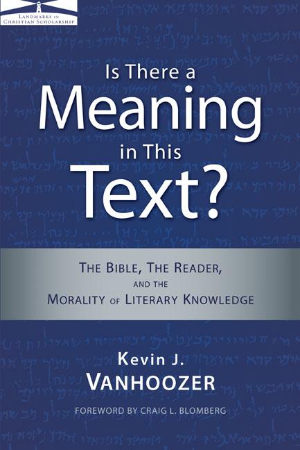 The Is There a Meaning in This Text?: The Bible, the Reader, and the Morality of Literary Knowledge (Anniversary) -- Kevin J. Vanhoozer, Paperback