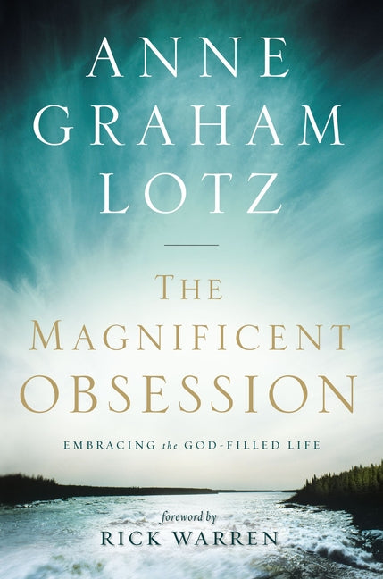 The Magnificent Obsession: Embracing the God-Filled Life -- Anne Graham Lotz, Paperback