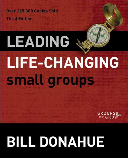 Leading Life-Changing Small Groups -- Bill Donahue, Paperback