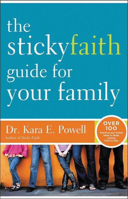 The Sticky Faith Guide for Your Family: Over 100 Practical and Tested Ideas to Build Lasting Faith in Kids -- Kara Powell, Bible