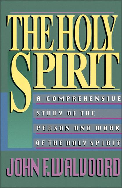 The Holy Spirit: A Comprehensive Study of the Person and Work of the Holy Spirit -- John F. Walvoord, Paperback