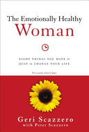 The Emotionally Healthy Woman: Eight Things You Have to Quit to Change Your Life -- Geri Scazzero, Paperback