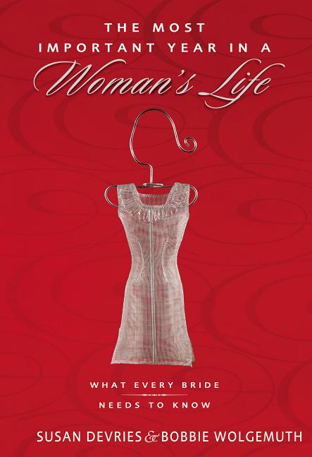 The Most Important Year in a Woman's Life/The Most Important Year in a Man's Life: What Every Bride Needs to Know/What Every Groom Needs to Know -- Robert Wolgemuth, Paperback
