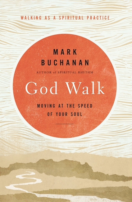 The God Walk: Moving at the Speed of Your Soul -- Mark Buchanan, Paperback