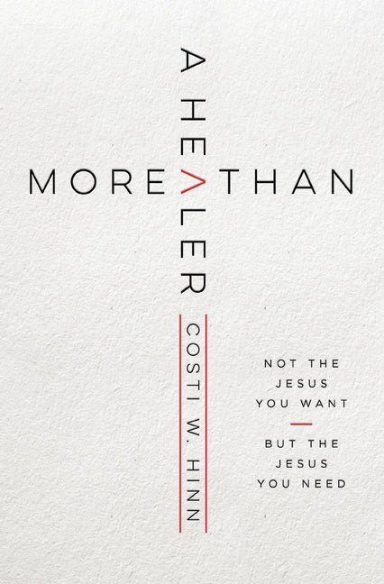 More Than a Healer: Not the Jesus You Want, But the Jesus You Need -- Costi W. Hinn, Paperback