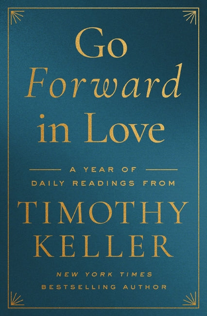 Go Forward in Love: A Year of Daily Readings from Timothy Keller -- Timothy Keller, Hardcover