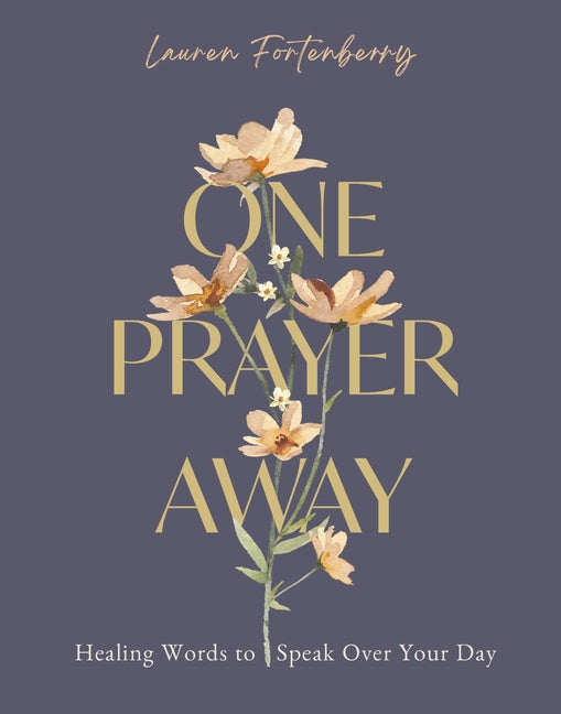 One Prayer Away: Healing Words to Speak Over Your Day (90 Devotions for Women) by Fortenberry, Lauren